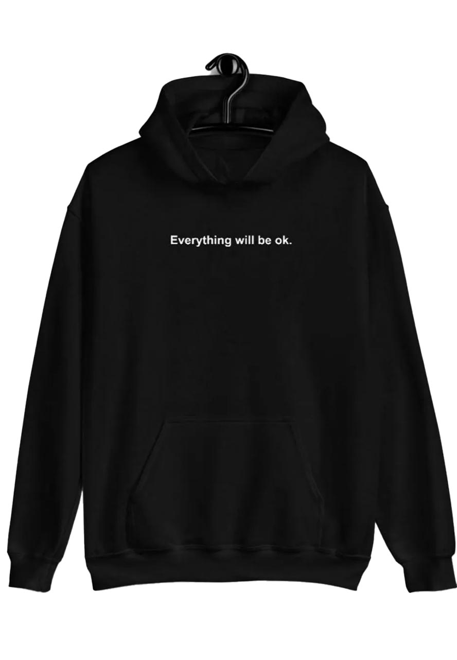 Everything Will Be Ok Hoodie Everything Will Be Ok Hoodie